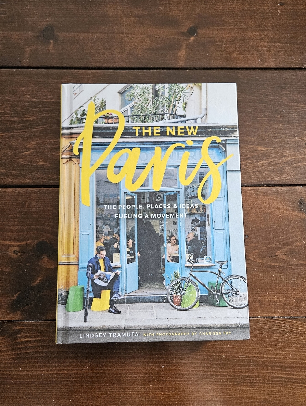The New Paris: The People, Places & Ideas Fueling A Movement by‎ Lindsey Tramuta